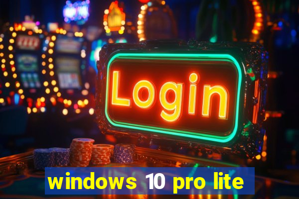 windows 10 pro lite